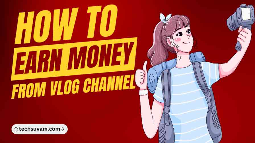 How To Earn From a Vlog Channel